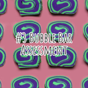 #3 Bubble Bar Assessment