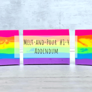 ## Melt and Pour #1-4 Addendum